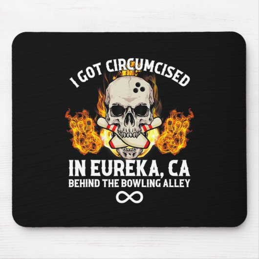 Circumcised Bowling I Got in Eureka Ca Mousepad (Vorne)