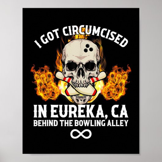 Circumcised Bowling I Got in Eureka Ca Poster (Vorne)