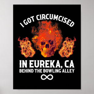 Circumcised Bowling I Got in Eureka Ca Poster