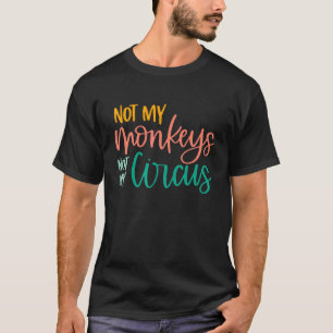Circus Animal Not my Circus Nicht meine Affen Sarc T-Shirt