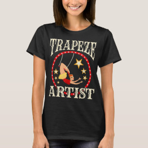 Circuss - Trapeze - Trapez - Kostüm der Künstlerin T-Shirt