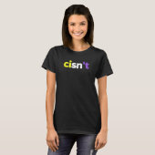 Cis not non bininary Lgbtq Pride Cisnt Lgbt Nonbin T-Shirt (Vorne ganz)