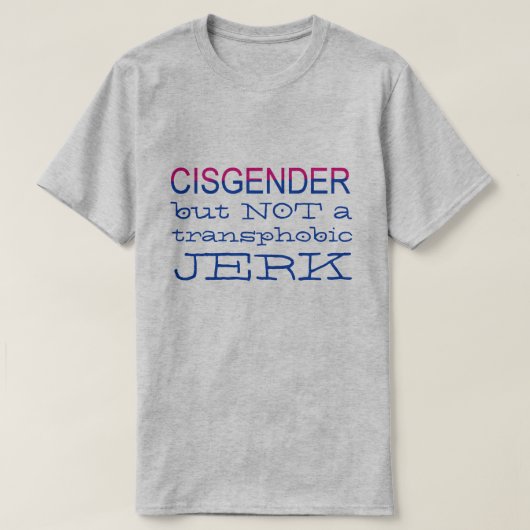 Cisgender aber NICHT Transphobic LGBT Verbündeter T-Shirt (Design vorne)