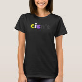 cisn't Non binary LGBTQ Pride   cisnt LGBT Nonbina T-Shirt (Vorderseite)