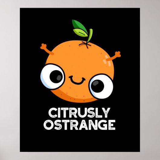 Citrely Ostrange Funny Strange Orange Pun Dark BG Poster (Vorne)