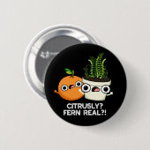Citrous Fern Real Funny Frucht Pflanze Pun Dark BG Button (Vorne & Hinten)