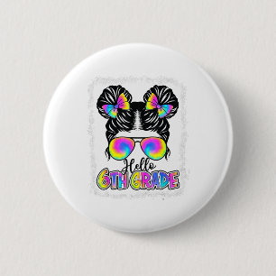 Ck to School Hello 6th Grade Niedlich Messy Bun Kr Button