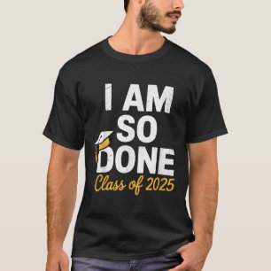 Cl von 2025 bin ich so fertig Abschluss für ihn ih T-Shirt