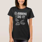 Clam Digger Clamming I Dig It Shelfish Hunter T-Shirt (Vorderseite)