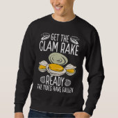 Clam Digging Get the Clam Rake ready Digger Clammi Sweatshirt (Vorderseite)