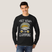 Clam Digging No now Im clamming Rake Clam Digger T-Shirt (Vorne ganz)