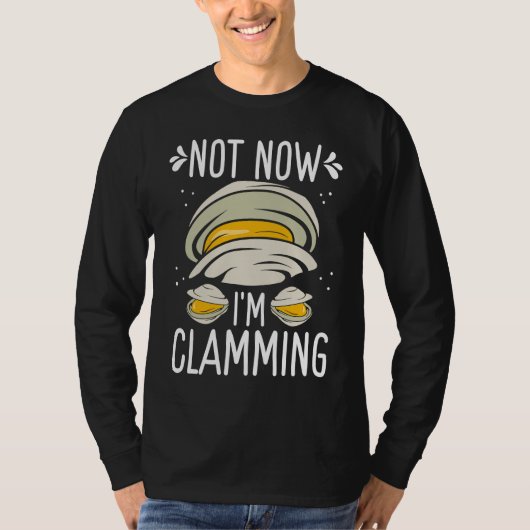 Clam Digging No now Im clamming Rake Clam Digger T-Shirt (Vorderseite)