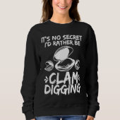 Clamming Its no Secret Clam Digger Clam Digging Sweatshirt (Vorderseite)