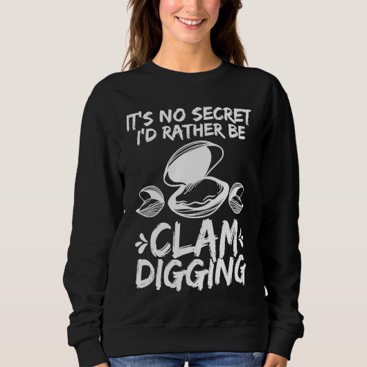 Clamming Its no Secret Clam Digger Clam Digging Sweatshirt (Vorderseite)