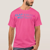 Clap Cheeks Not Fans - Funny Edm Rave Festival Rav T-Shirt (Vorderseite)