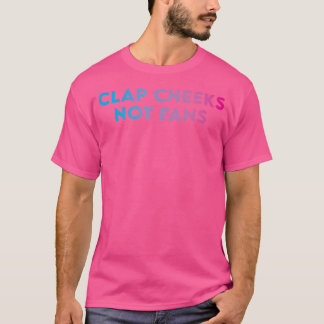 Clap Cheeks Not Fans - Funny Edm Rave Festival Rav T-Shirt