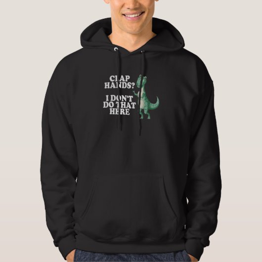 clap hands I don't do that here rex rex dino Hoodie (Vorderseite)