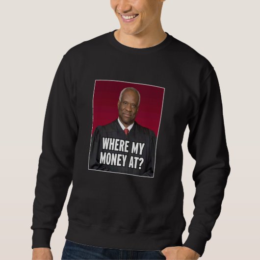 Clarence Thomas wo mein Geld ist Sweatshirt (Vorderseite)