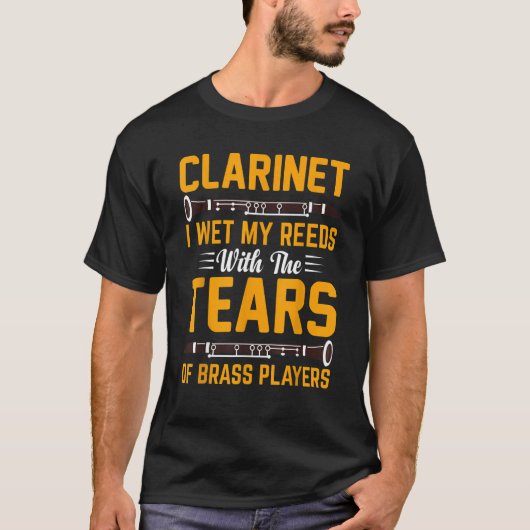 Clarinet I Wet My Reeds With Tears Of Brass Player T-Shirt (Vorderseite)