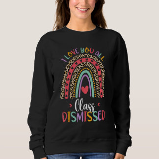 Class Dismissed Last Day Of School Rainbow Leopard Sweatshirt