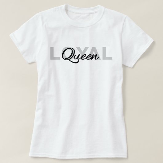 Classic Black Text Loyal Queen T-Shirt (Design vorne)