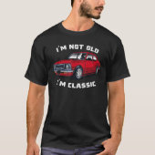 Classic Car Cool Graphic I'm Not Old I'm Classic T-Shirt (Vorderseite)