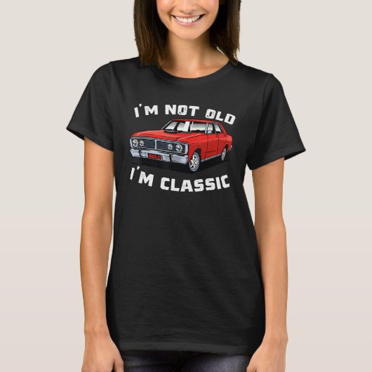 Classic Car Cool Graphic I'm Not Old I'm Classic T-Shirt (Vorderseite)