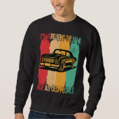 Classic Car Its Weird Being The Same Age As Old P Sweatshirt (Vorderseite)