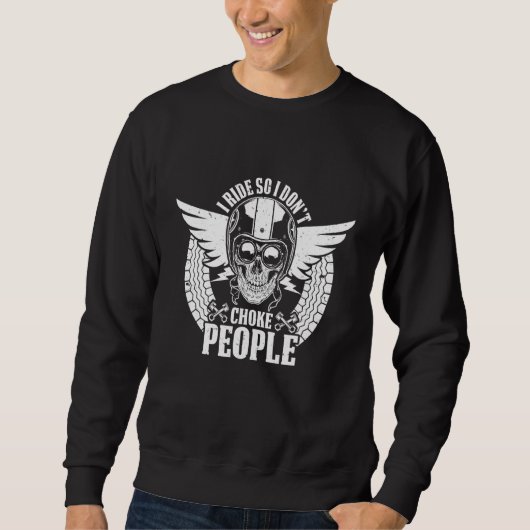 Classic Motorrad I Rad, damit ich nicht Choke Pe Sweatshirt (Vorderseite)