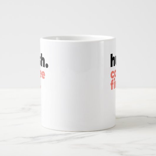 Classic Mug - Hush. Coffee First. Jumbo-Tasse (Vorderseite)