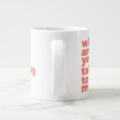Classic Mug - Why Are You Talking To Me? Jumbo-Tasse (Rückseite)