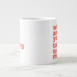 Classic Mug - Why Are You Talking To Me? Jumbo-Tasse