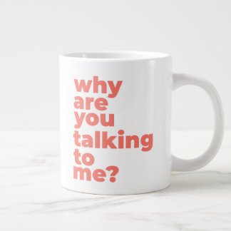Classic Mug - Why Are You Talking To Me? Jumbo-Tasse