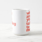 Classic Mug - Why Are You Talking To Me? Kaffeetasse (Mittel)