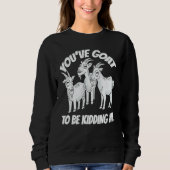Classic Witty Pun Three Goats Ironic Saying Lifes Sweatshirt (Vorderseite)