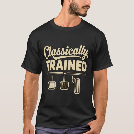 Classically Trained Manual Car Pedals Driving T-Shirt (Vorderseite)