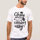 Classy Sassy And A Bit Smart Assy Script Letters T-Shirt (Vorderseite)