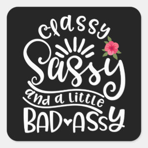Classy Sassy und ein wenig schlechte Assy Sassy Fr Quadratischer Aufkleber