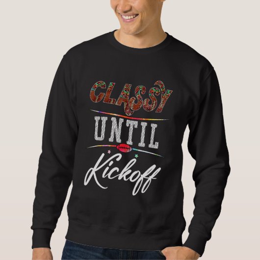 Classy Until Kickoff American Football Girl Game 1 Sweatshirt (Vorderseite)
