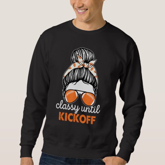 Classy Until Kickoff American Football Girl Game D Sweatshirt (Vorderseite)