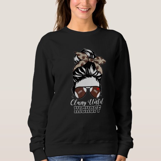 Classy Until Kickoff American Football Girl Messy Sweatshirt (Vorderseite)