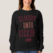Classy Until Kickoff  Football Sweatshirt (Vorderseite)