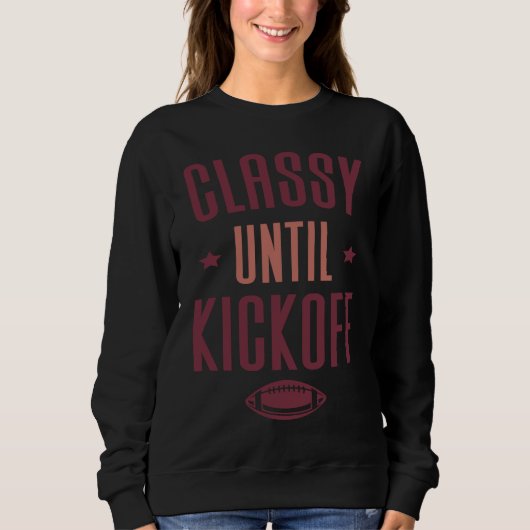 Classy Until Kickoff Football Sweatshirt (Vorderseite)