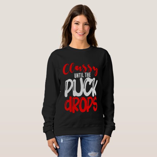 Classy Until The Puck Drops Sweatshirt (Vorne ganz)