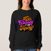 Classy Until Tipoff Basketball Sweatshirt (Vorderseite)