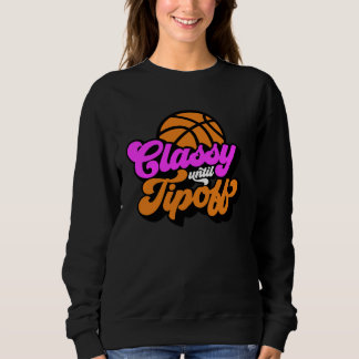 Classy Until Tipoff Basketball Sweatshirt