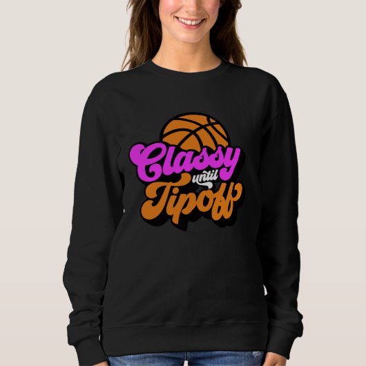 Classy Until Tipoff Basketball Sweatshirt (Vorderseite)