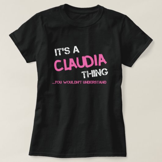 Claudia, was man T - Shirt nicht verstehen würde (Design vorne)