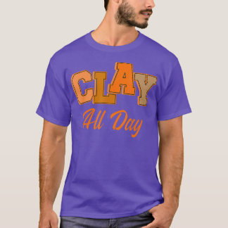 Clay All Day Potterie Ceramist Handmade Keramik T-Shirt