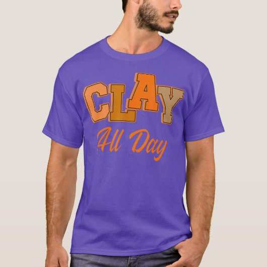Clay All Day Potterie Ceramist Handmade Keramik T-Shirt (Vorderseite)